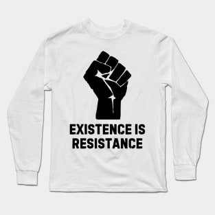 Existence is resistance Long Sleeve T-Shirt